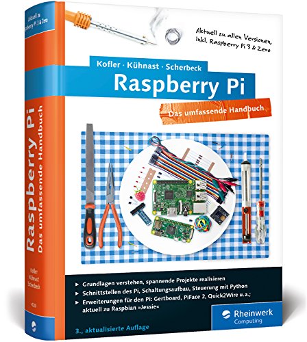 Raspberry Pi: Das umfassende Handbuch, komplett in Farbe – aktuell zu Raspberry Pi 3 und Zero – inkl. Schnittstellen, Schaltungsaufbau, Steuerung mit ... Gertboard, PiFace und Quick2Wire